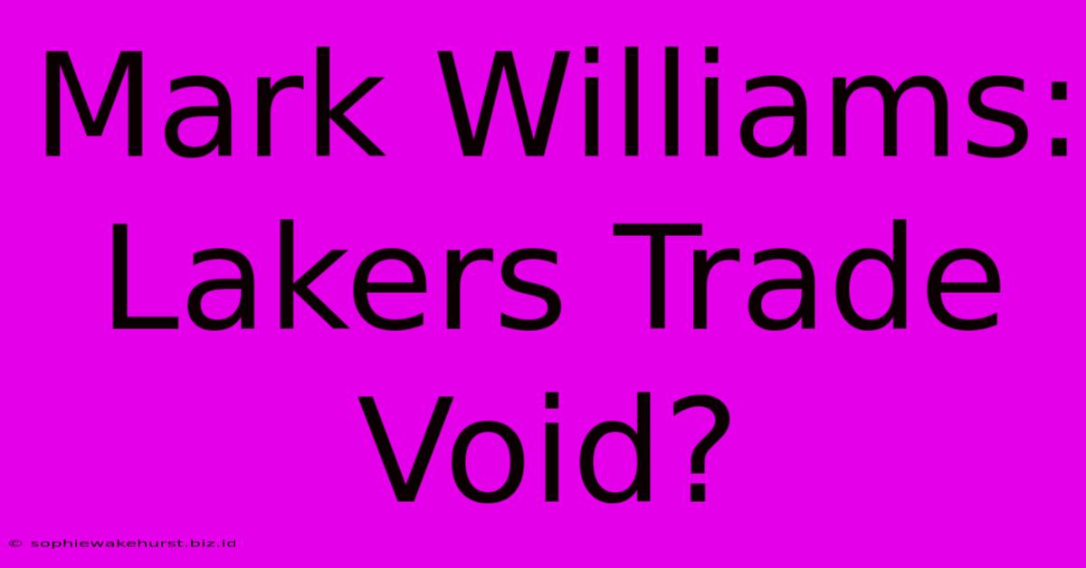 Mark Williams: Lakers Trade Void?