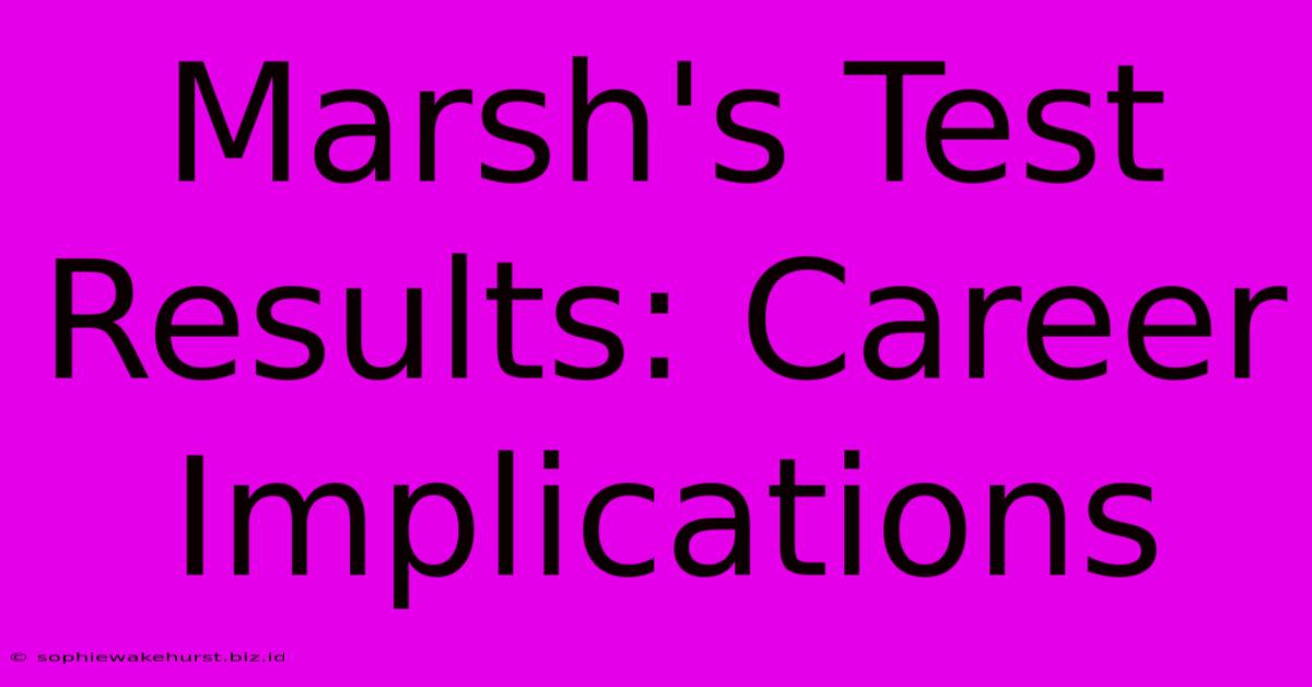 Marsh's Test Results: Career Implications