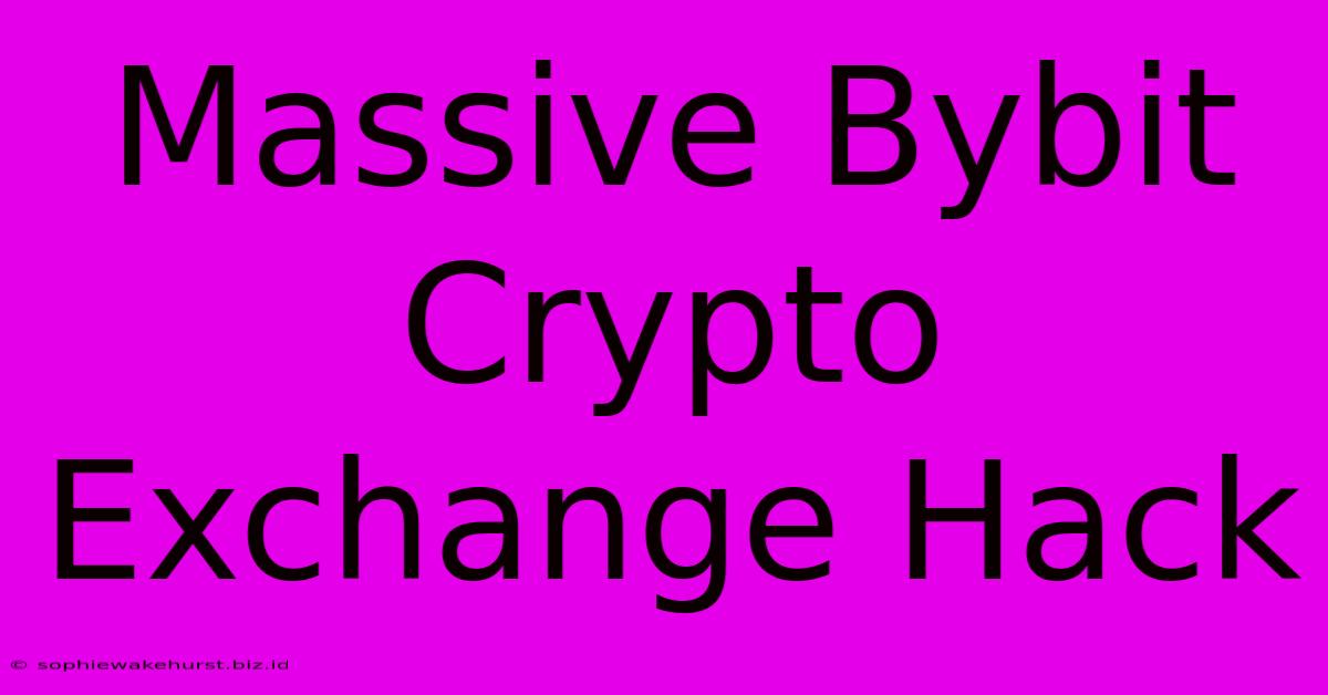 Massive Bybit Crypto Exchange Hack