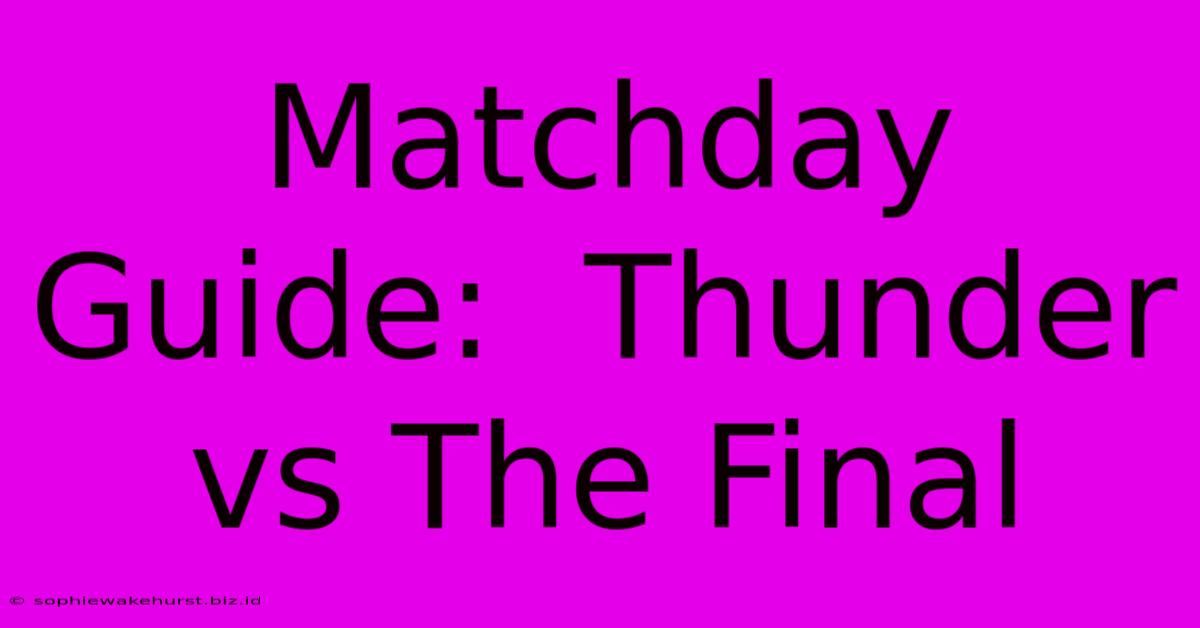 Matchday Guide:  Thunder Vs The Final