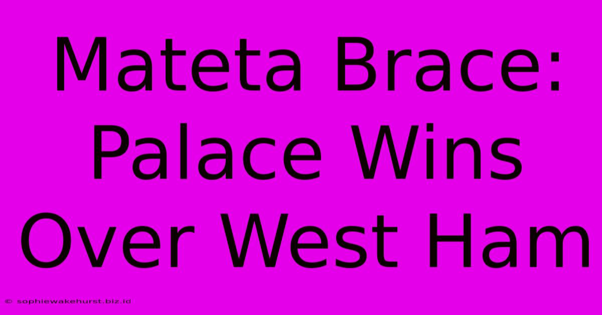 Mateta Brace: Palace Wins Over West Ham