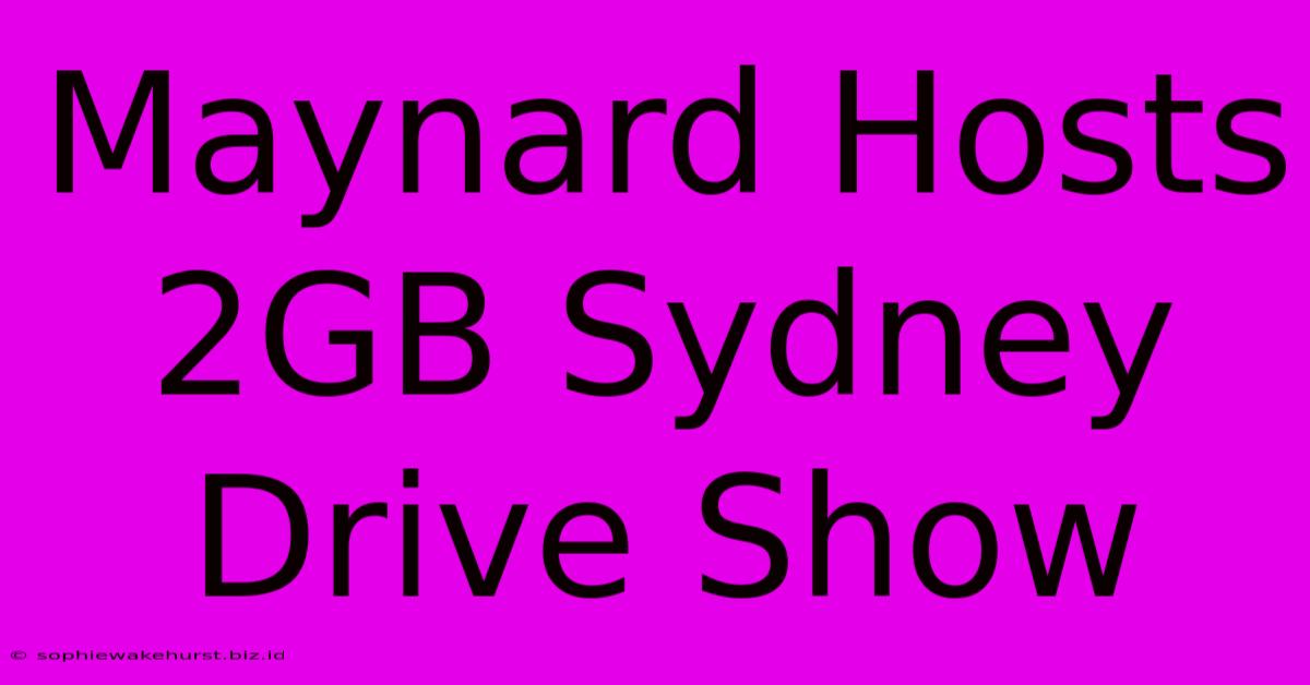 Maynard Hosts 2GB Sydney Drive Show