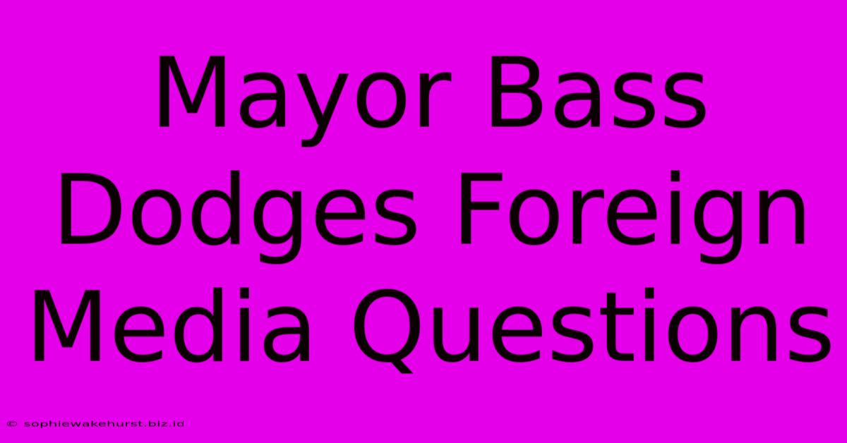 Mayor Bass Dodges Foreign Media Questions