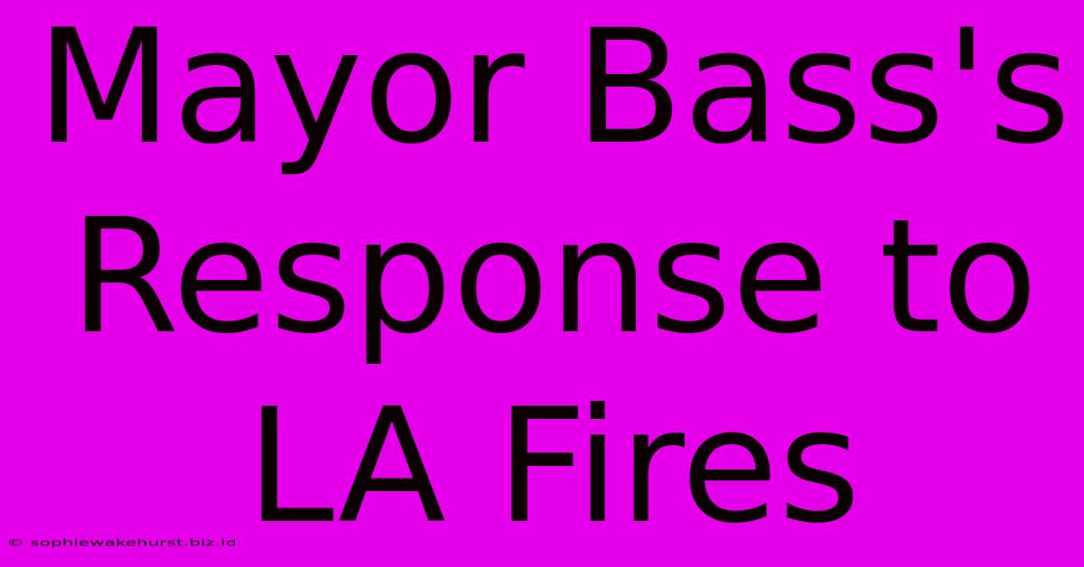 Mayor Bass's Response To LA Fires