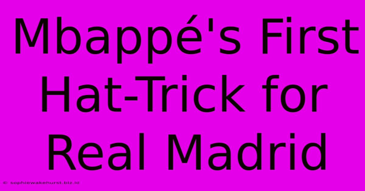 Mbappé's First Hat-Trick For Real Madrid