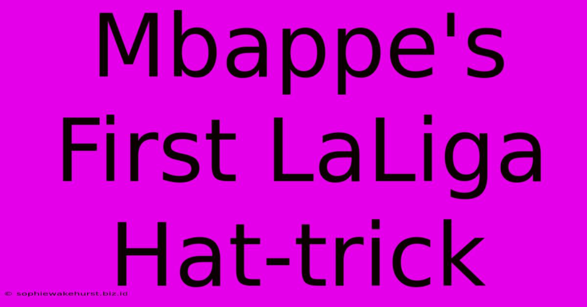 Mbappe's First LaLiga Hat-trick