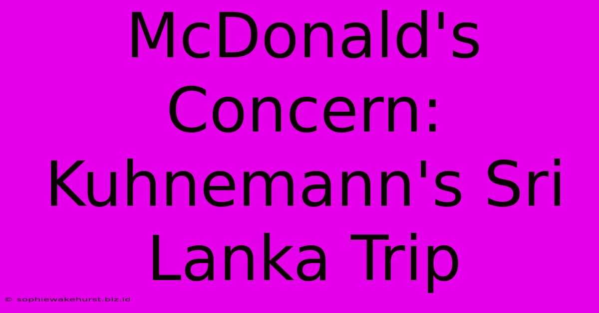 McDonald's Concern: Kuhnemann's Sri Lanka Trip