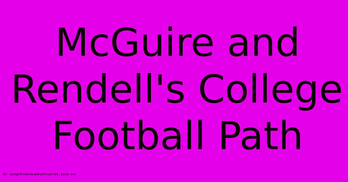 McGuire And Rendell's College Football Path