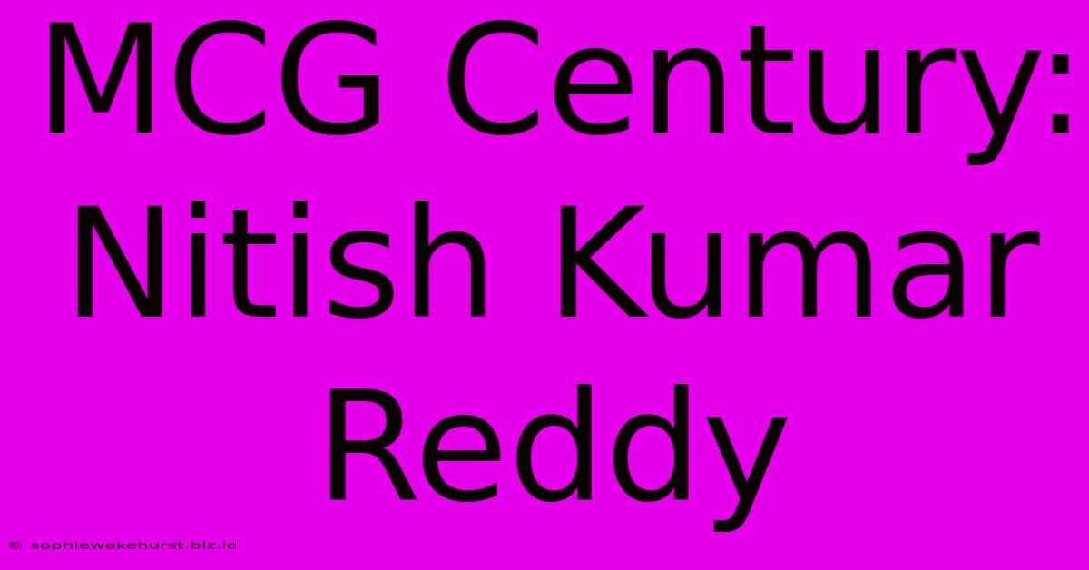 MCG Century: Nitish Kumar Reddy