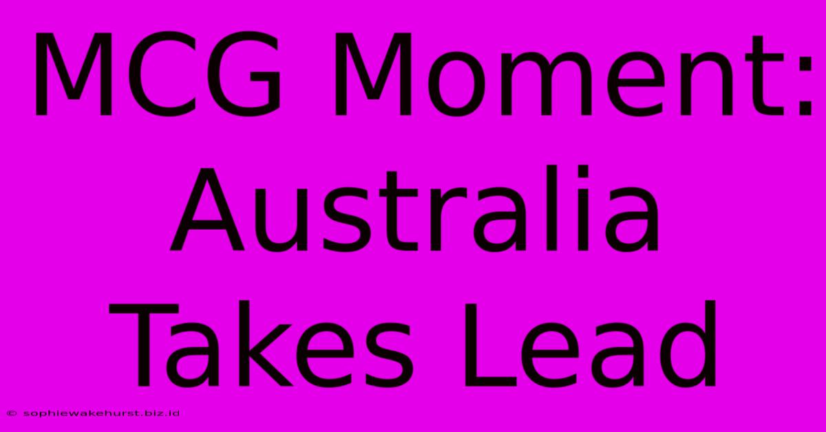 MCG Moment: Australia Takes Lead