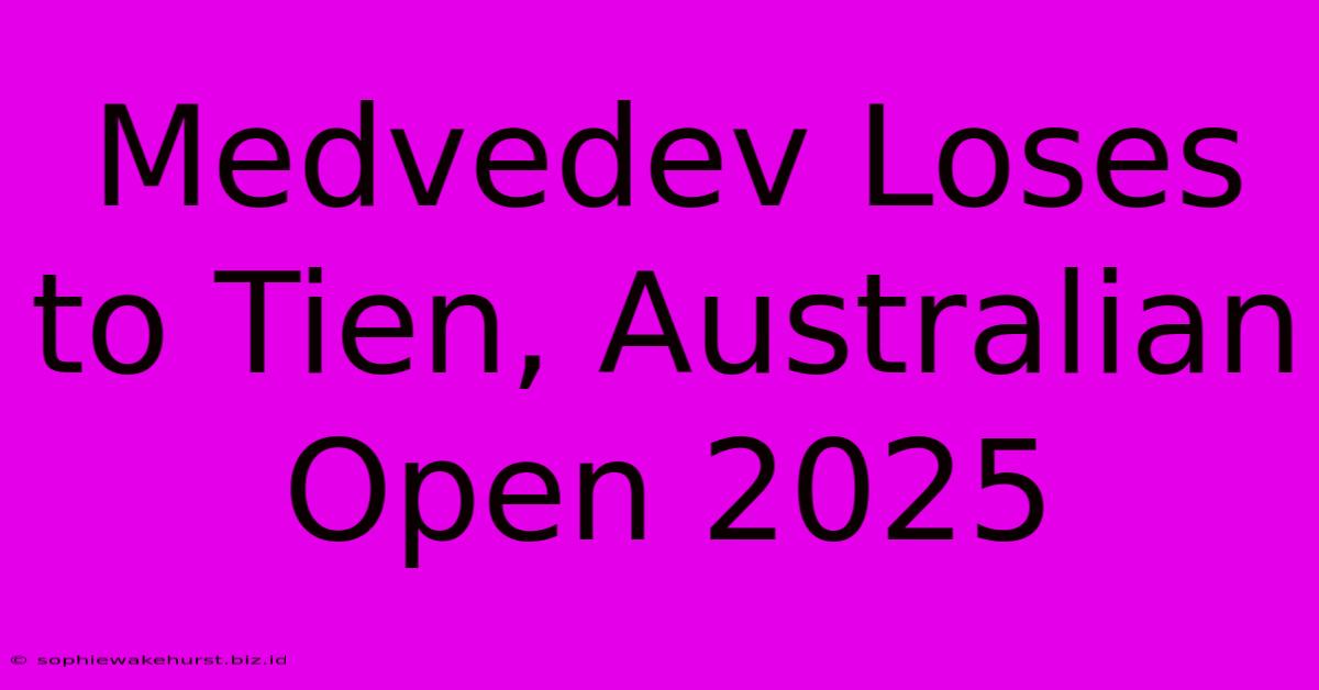 Medvedev Loses To Tien, Australian Open 2025