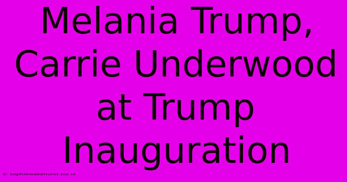 Melania Trump, Carrie Underwood At Trump Inauguration