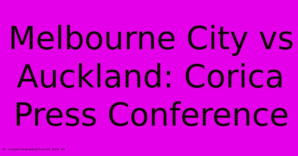 Melbourne City Vs Auckland: Corica Press Conference