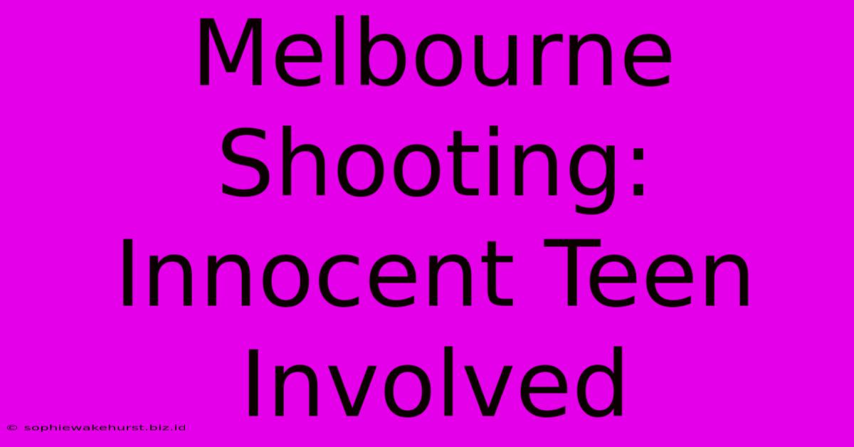 Melbourne Shooting: Innocent Teen Involved