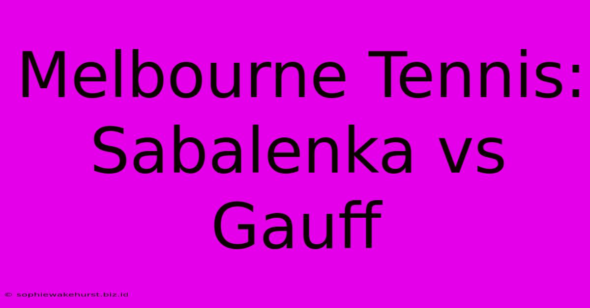 Melbourne Tennis: Sabalenka Vs Gauff