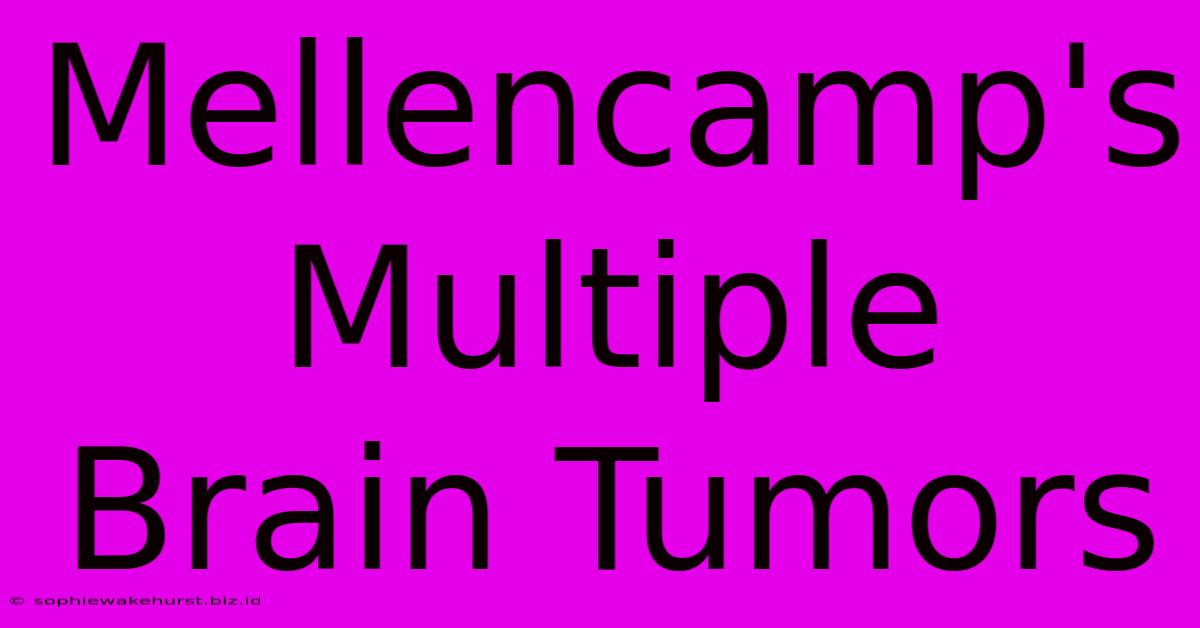 Mellencamp's Multiple Brain Tumors