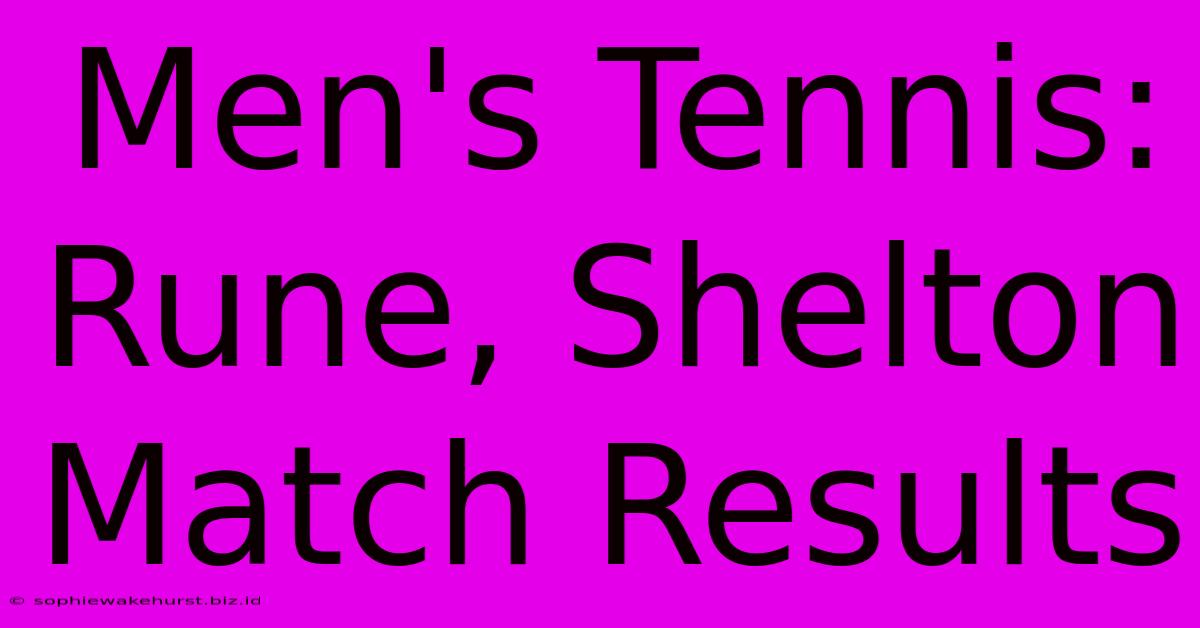 Men's Tennis: Rune, Shelton Match Results