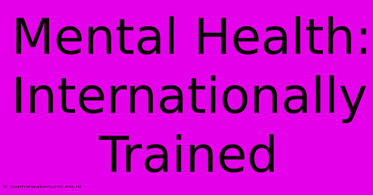 Mental Health: Internationally Trained