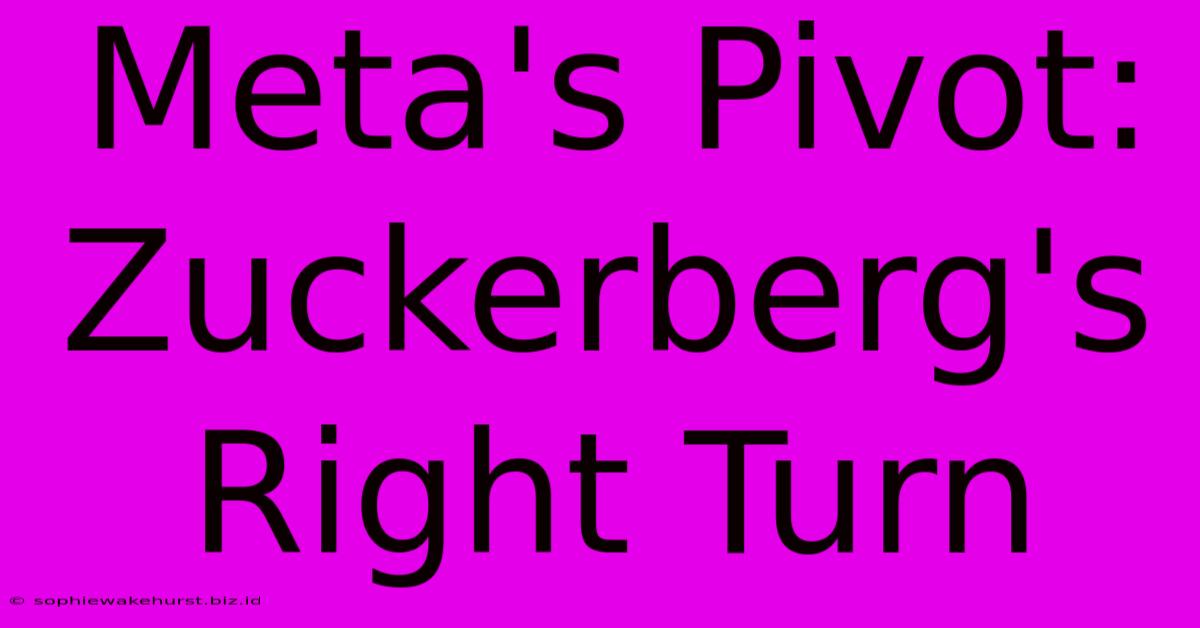 Meta's Pivot: Zuckerberg's Right Turn