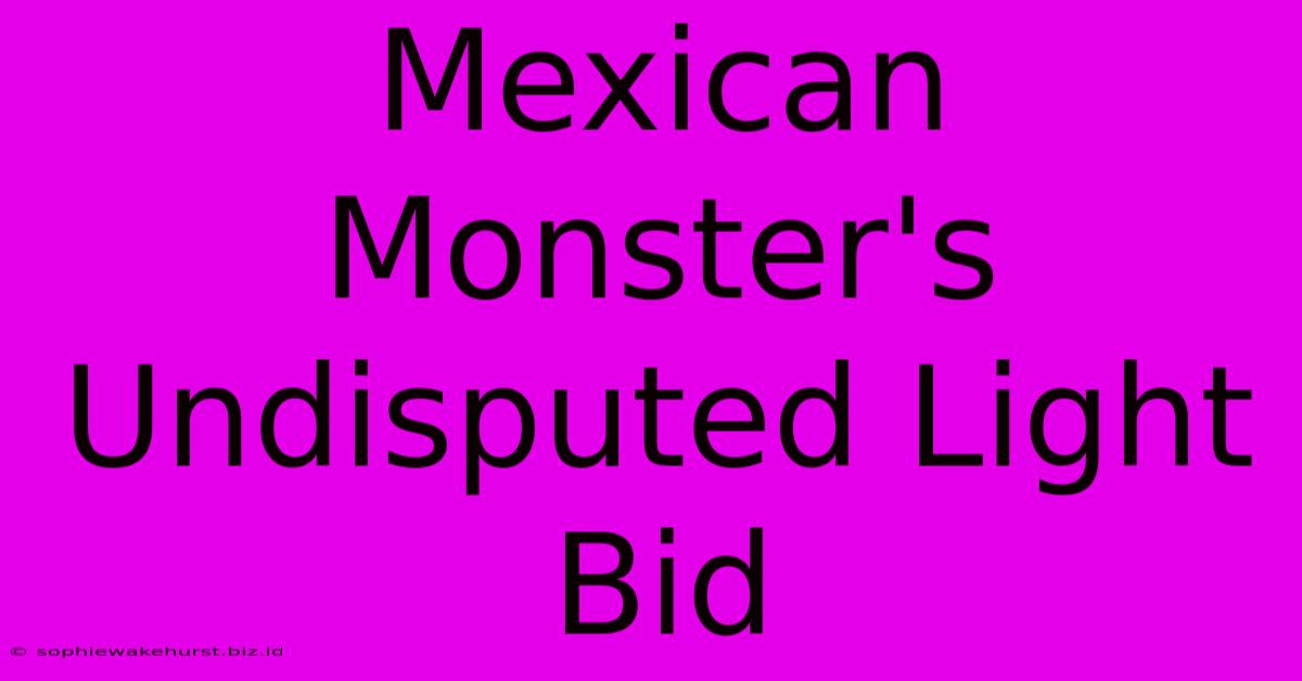 Mexican Monster's Undisputed Light Bid