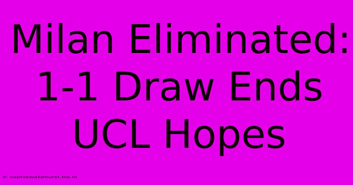 Milan Eliminated: 1-1 Draw Ends UCL Hopes