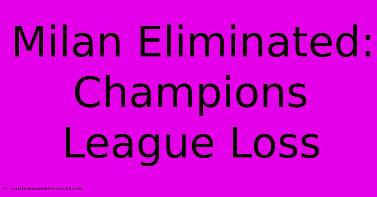 Milan Eliminated: Champions League Loss