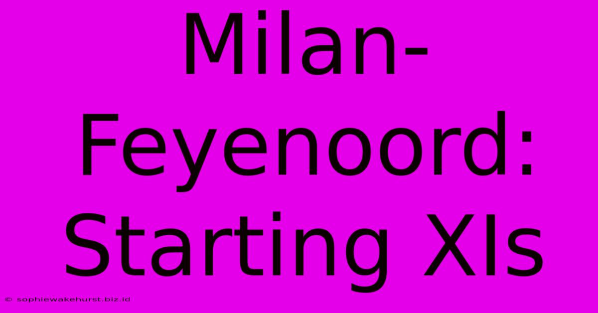 Milan-Feyenoord: Starting XIs