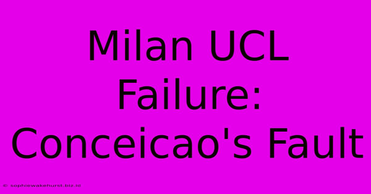 Milan UCL Failure: Conceicao's Fault