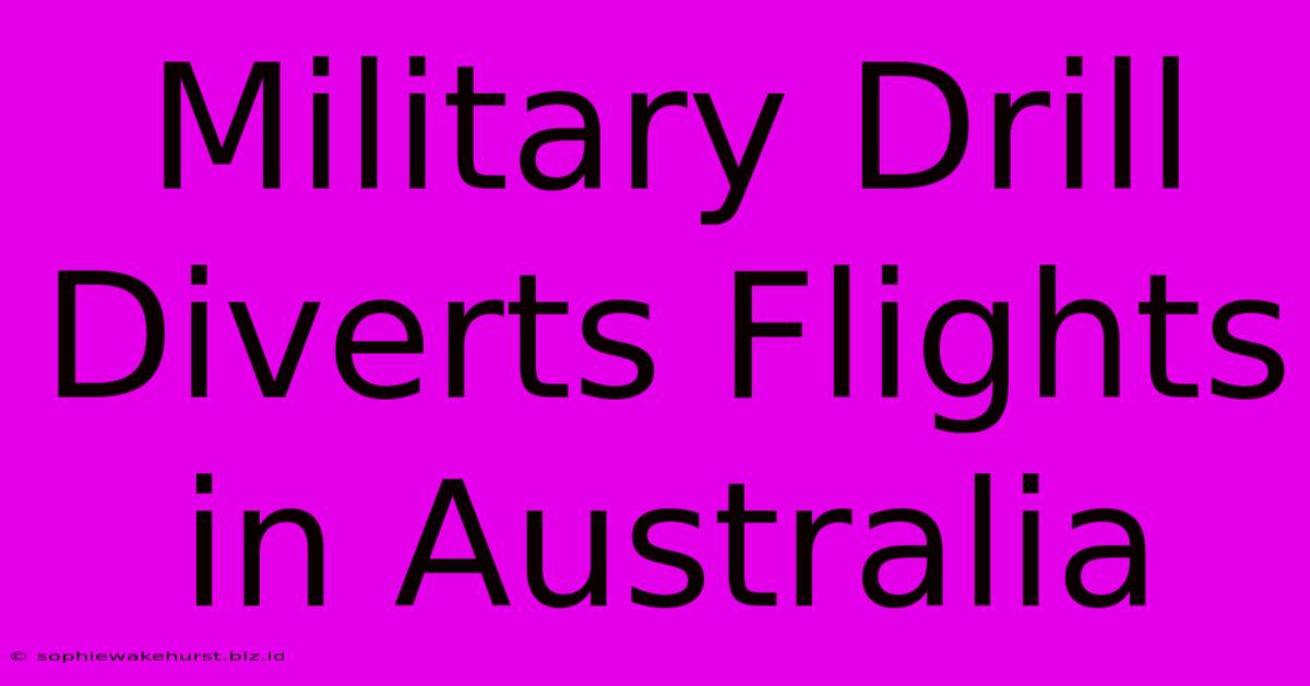 Military Drill Diverts Flights In Australia