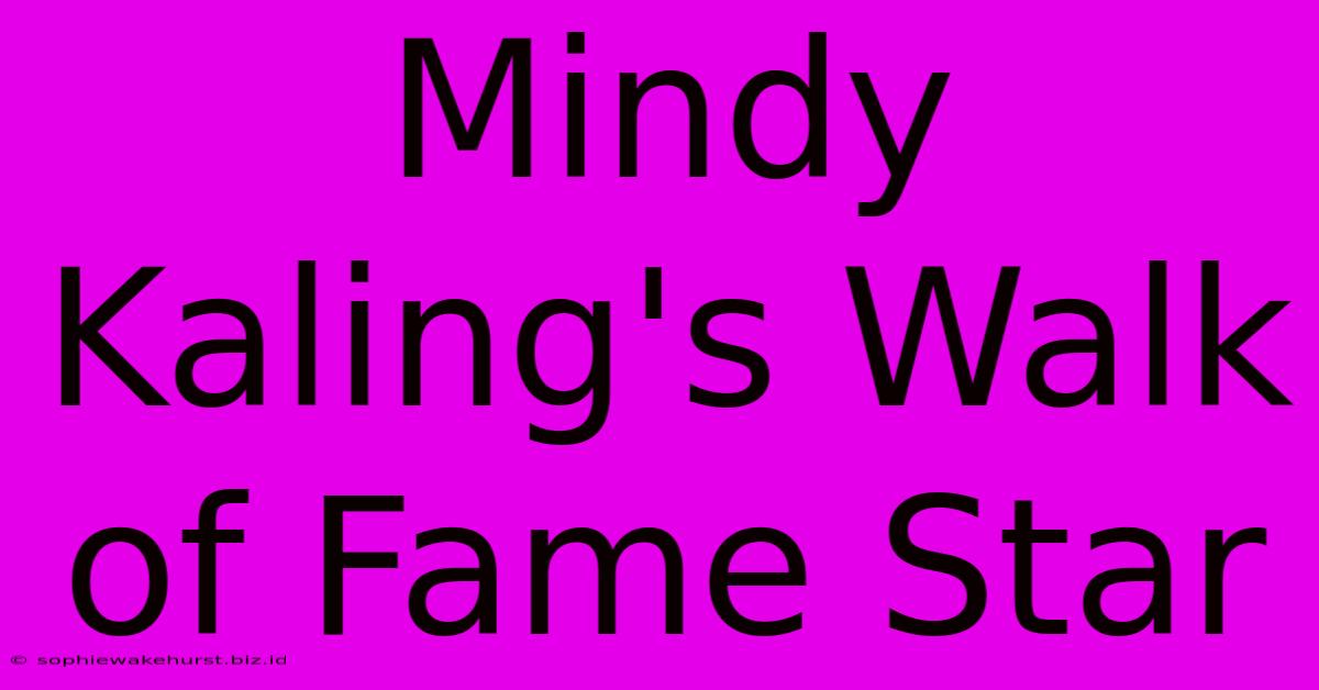 Mindy Kaling's Walk Of Fame Star