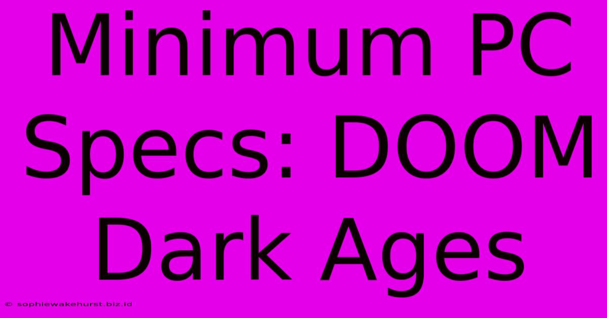 Minimum PC Specs: DOOM Dark Ages