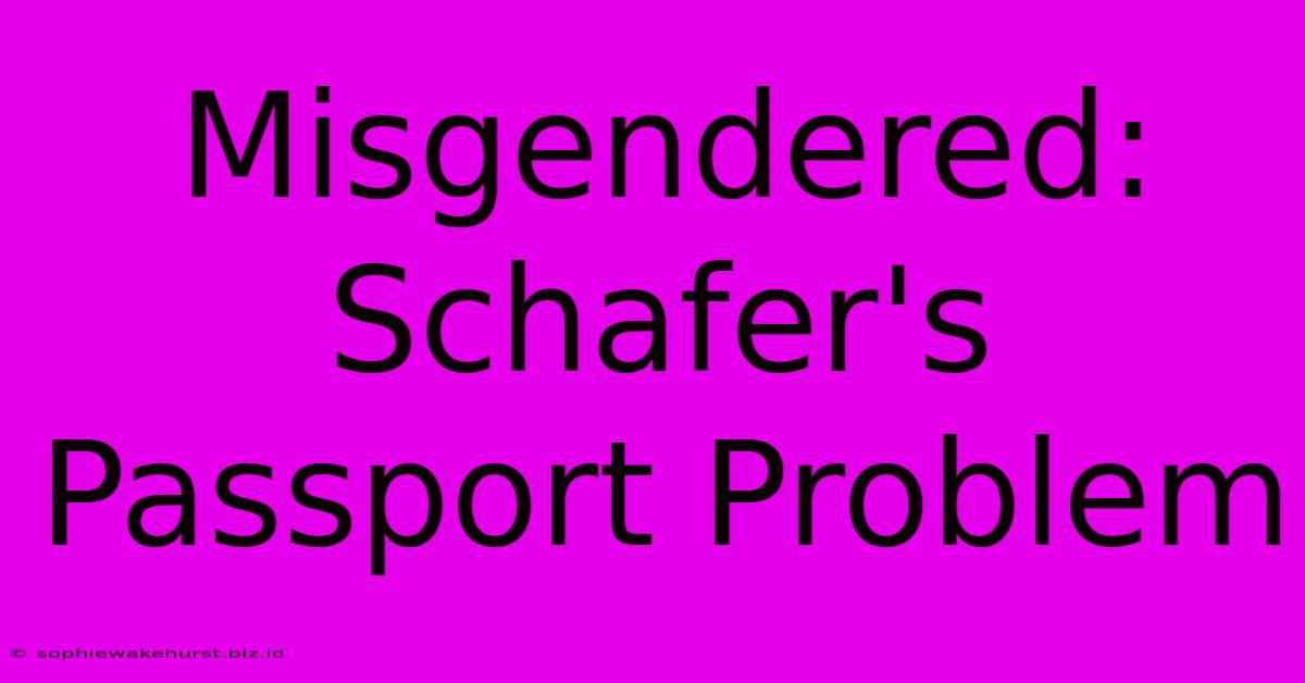 Misgendered: Schafer's Passport Problem