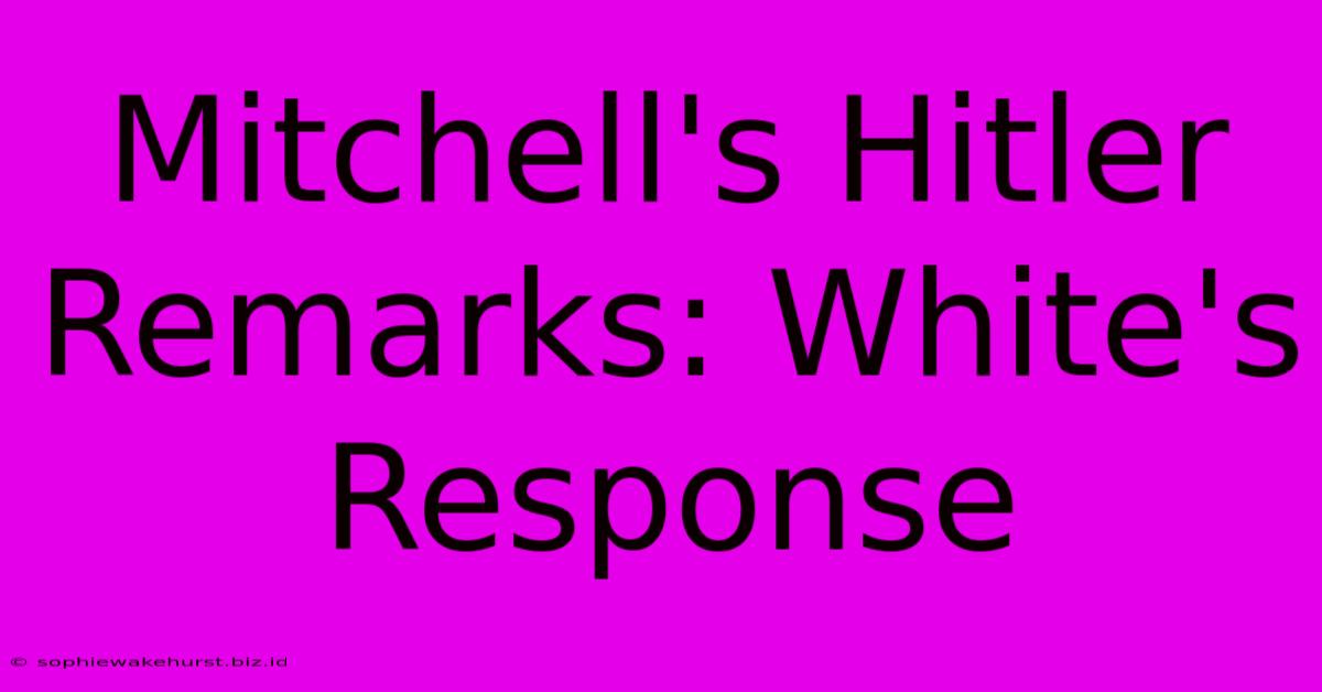 Mitchell's Hitler Remarks: White's Response