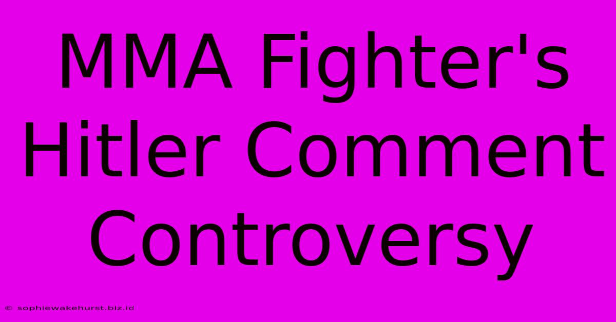 MMA Fighter's Hitler Comment Controversy