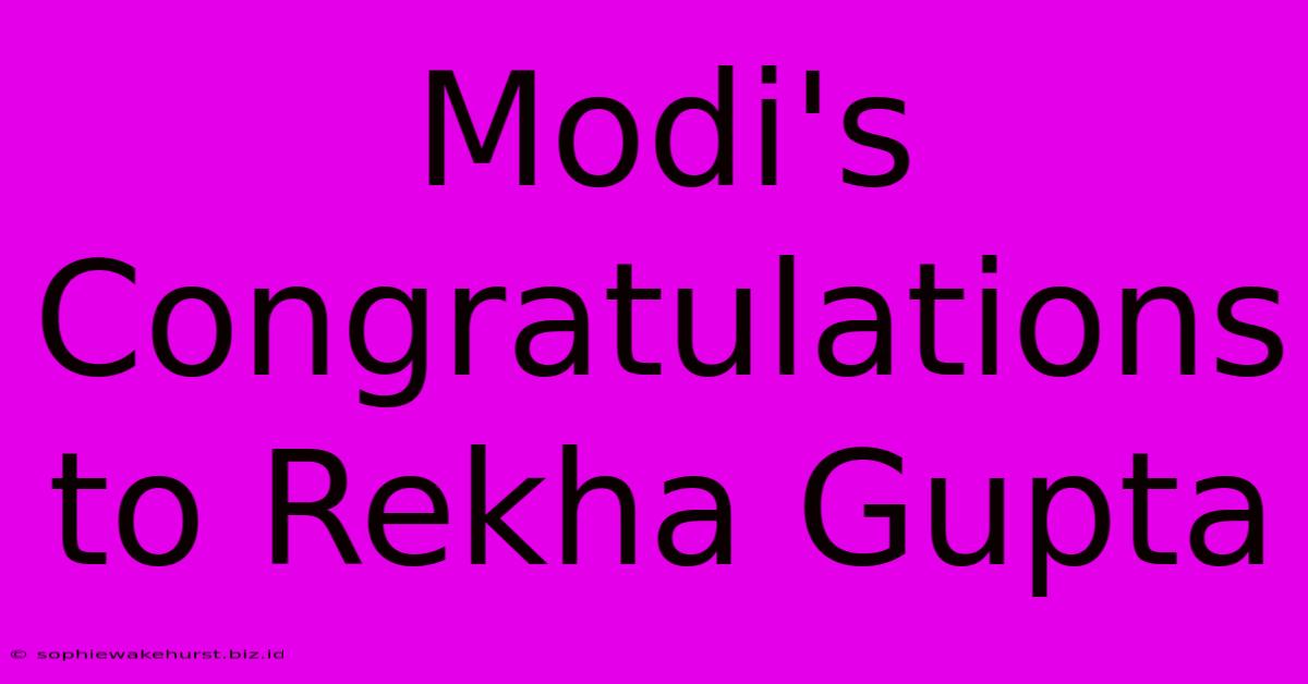 Modi's Congratulations To Rekha Gupta