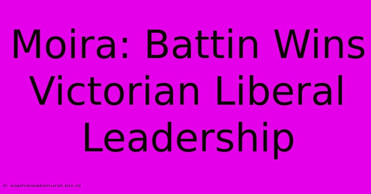 Moira: Battin Wins Victorian Liberal Leadership