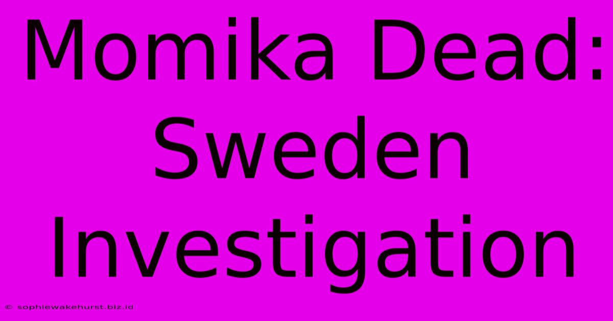 Momika Dead: Sweden Investigation