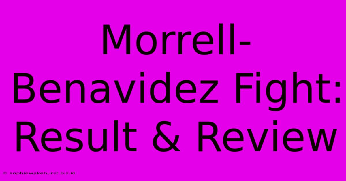 Morrell-Benavidez Fight: Result & Review