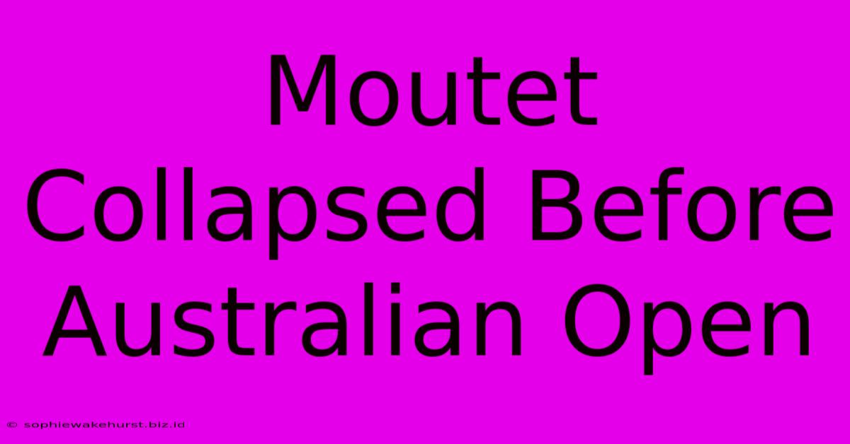 Moutet Collapsed Before Australian Open