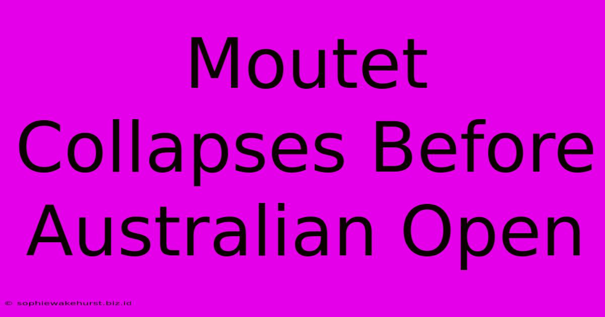 Moutet Collapses Before Australian Open