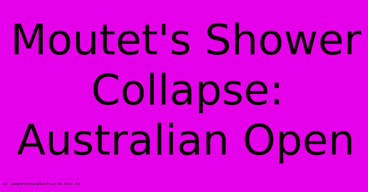 Moutet's Shower Collapse: Australian Open