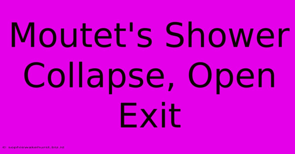 Moutet's Shower Collapse, Open Exit