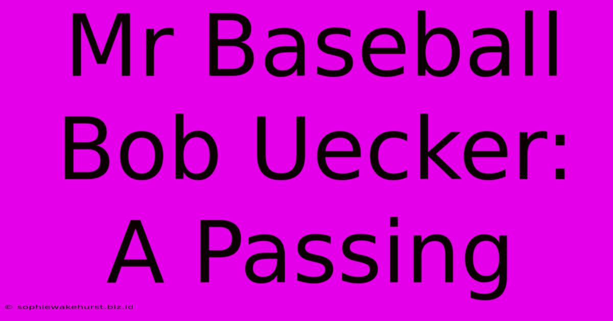 Mr Baseball Bob Uecker: A Passing