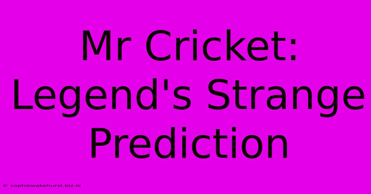 Mr Cricket: Legend's Strange Prediction