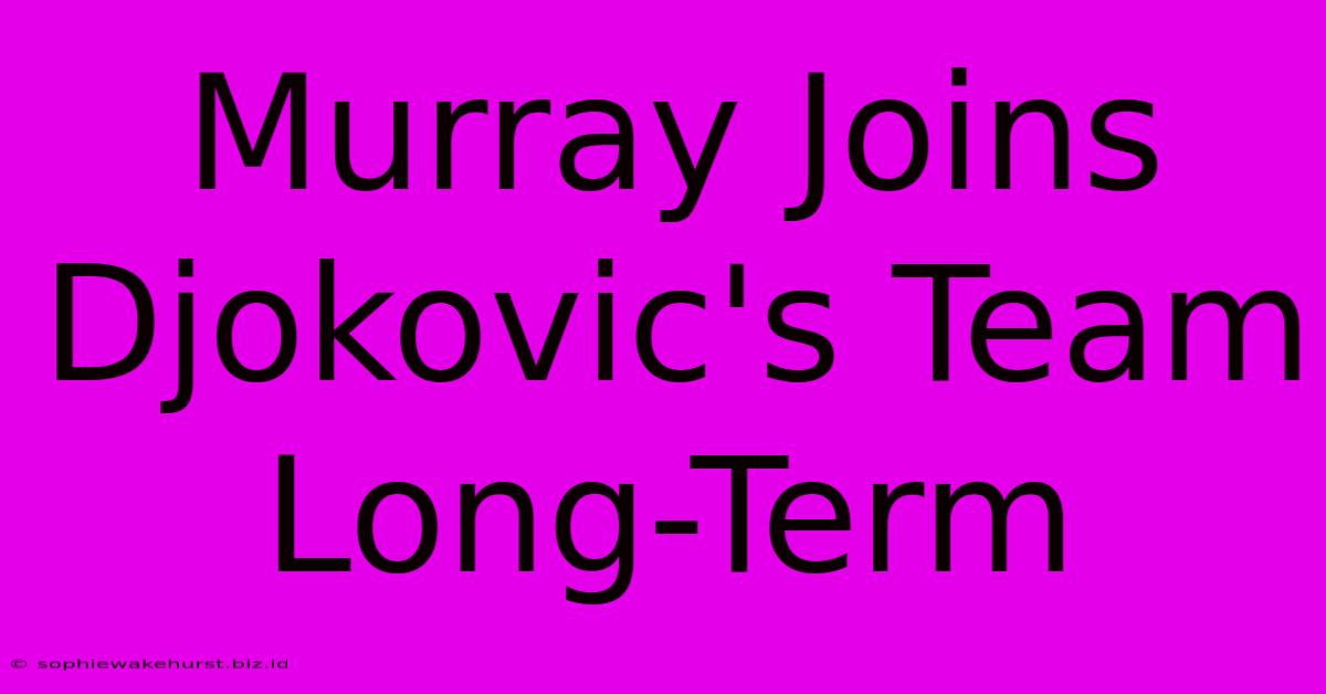 Murray Joins Djokovic's Team Long-Term