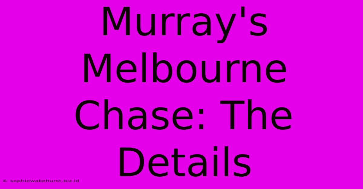 Murray's Melbourne Chase: The Details