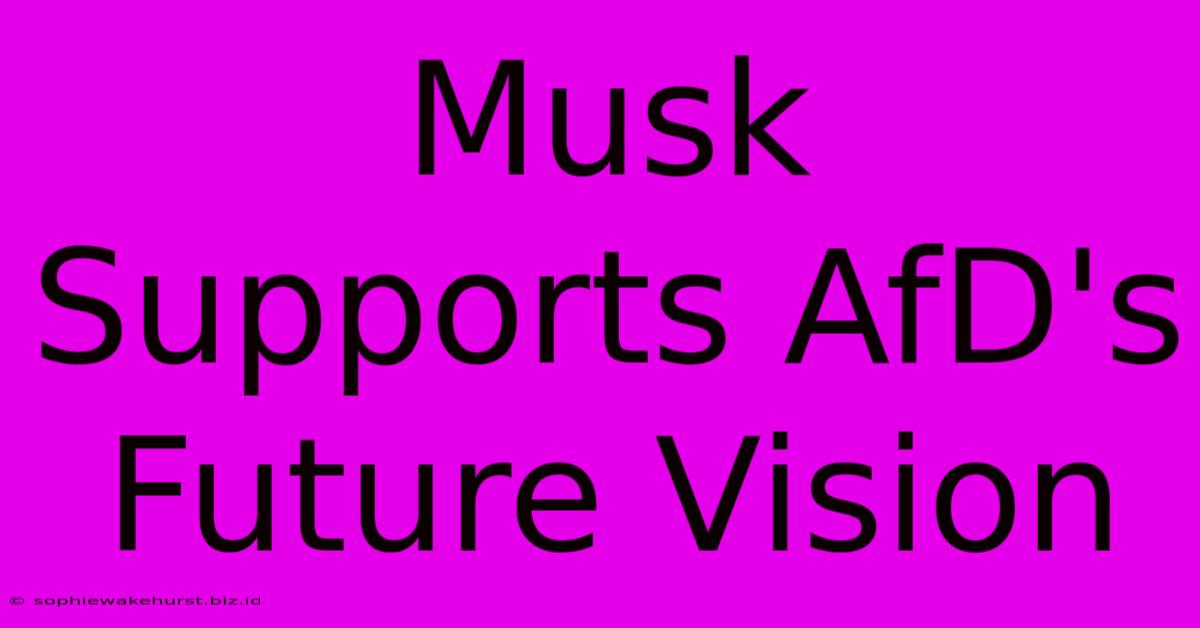 Musk Supports AfD's Future Vision