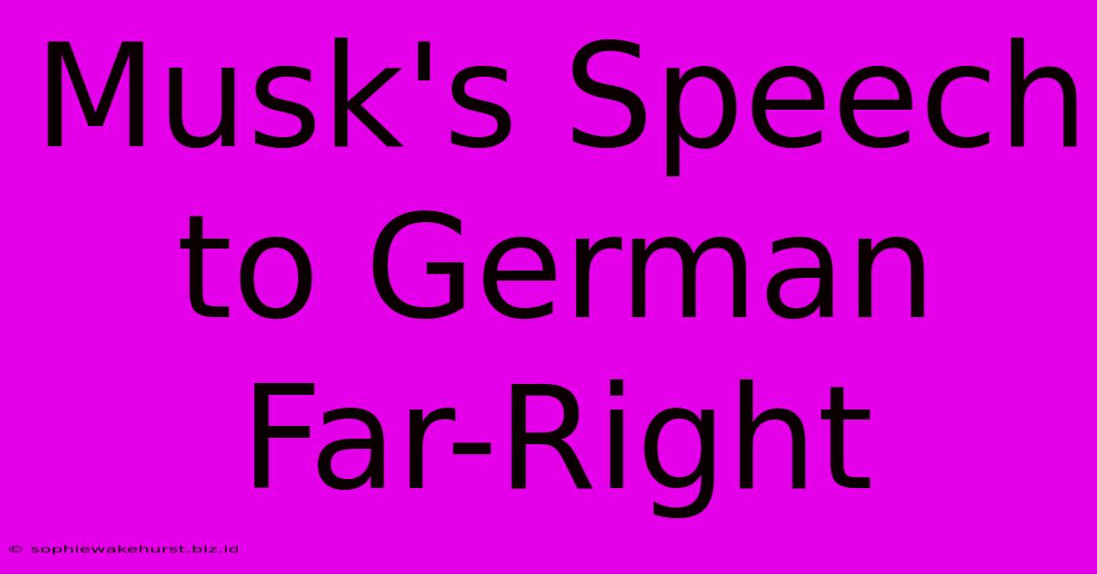 Musk's Speech To German Far-Right