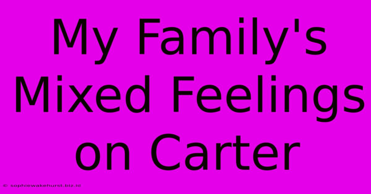 My Family's Mixed Feelings On Carter