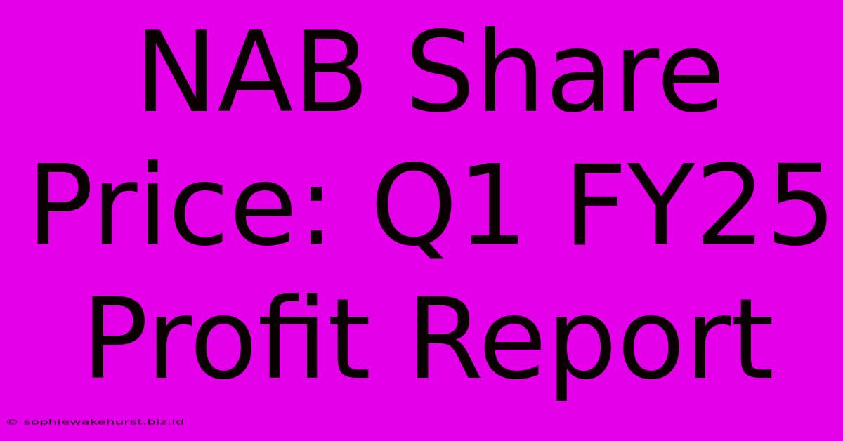 NAB Share Price: Q1 FY25 Profit Report